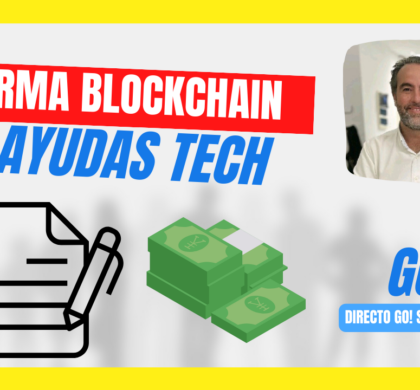 Firma Blockchain y ayudas TECH, DIRECTO GO!