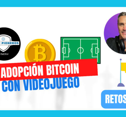 RETO: Adopción Bitcoin con videojuego